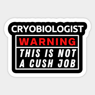 Cryobiologist Warning This Is Not A Cush Job Sticker